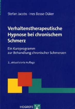 Verhaltenstherapeutische Hypnose bei chronischem Schmerz: Ein Kurzprogramm zur Behandlung chronischer Schmerzen